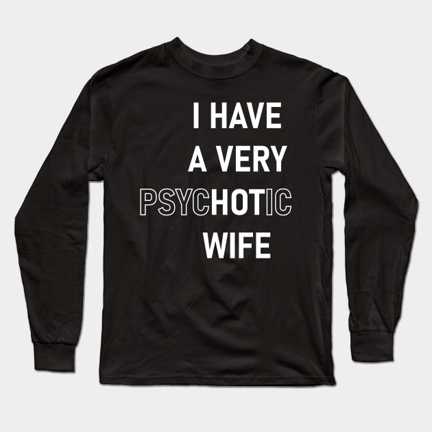 I Have A Very Psychotic Wife Long Sleeve T-Shirt by Lasso Print